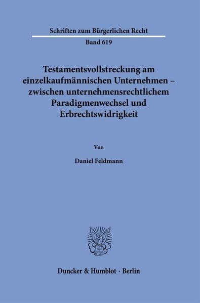 Testamentsvollstreckung am einzelkaufmännischen Unternehmen - zwischen unternehmensrechtlichem Paradigmenwechsel und Erbrechtswidrigkeit