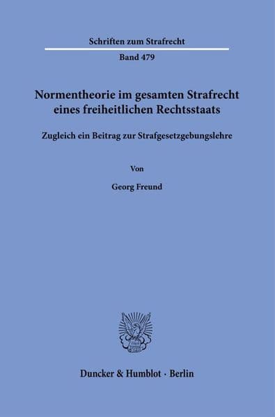 Normentheorie im gesamten Strafrecht eines freiheitlichen Rechtsstaats