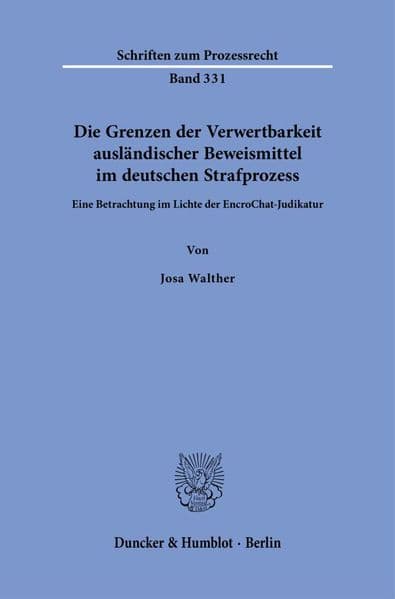 Die Grenzen der Verwertbarkeit ausländischer Beweismittel im deutschen Strafprozess