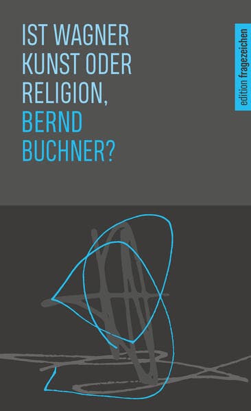 Ist Wagner Kunst oder Religion, Bernd Buchner?