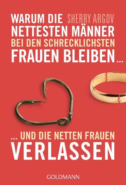 Warum die nettesten Männer bei den schrecklichsten Frauen bleiben