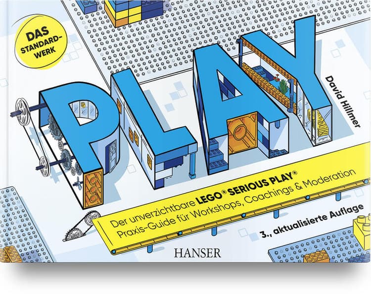 PLAY! Der unverzichtbare LEGO® SERIOUS PLAY® Praxis-Guide für Workshops, Coachings und Moderation