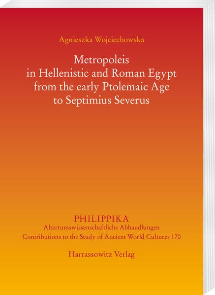Metropoleis in Hellenistic and Roman Egypt from the early Ptolemaic Age to Septimius Severus