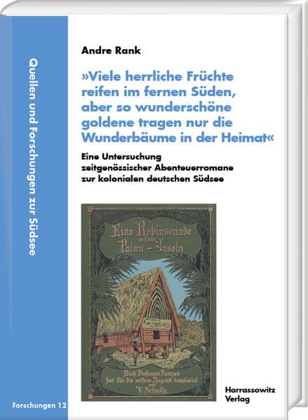'Viele herrliche Früchte reifen im fernen Süden, aber so wunderschöne goldene tragen nur die Wunderbäume in der Heimat'. Eine Untersuchung zeitgenössischer Abenteuerromane zur kolonialen deutschen Südsee