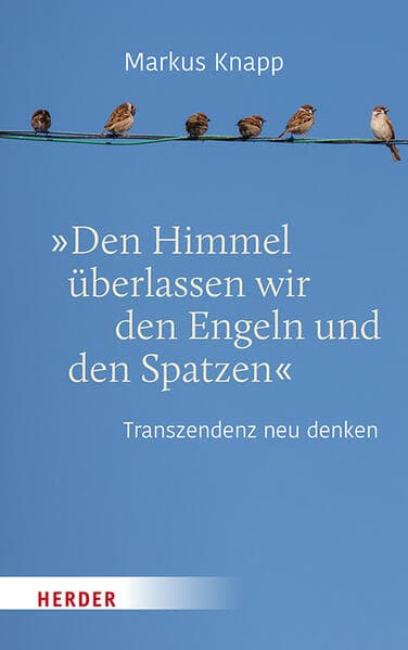 "Den Himmel überlassen wir den Engeln und den Spatzen"