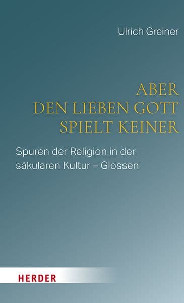 Aber den lieben Gott spielt keiner