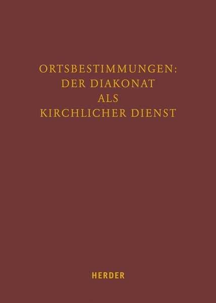 Ortsbestimmungen: Der Diakonat als kirchlicher Dienst