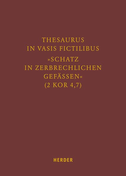 Thesaurus in vasis fictilibus – »Schatz in zerbrechlichen Gefässen« (2 Kor 4,7)
