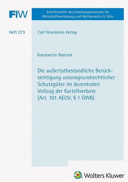 Die außertatbestandliche Berücksichtigung unionsgrundrechtlicher Schutzgüter im dezentralen Vollzug der Kartellverbote (Art. 101 AEUV, § 1 GWB) (FIW 273)