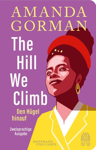 The Hill We Climb – Den Hügel hinauf: Zweisprachige Ausgabe
