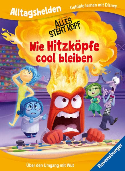 Alltagshelden - Gefühle lernen mit Disney: Disney / Pixar Alles steht Kopf - Wie Hitzköpfe cool bleiben. Über den Umgang mit Wut