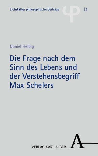 Die Frage nach dem Sinn des Lebens und der Verstehensbegriff Max Schelers