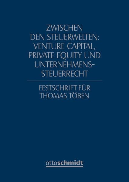 Zwischen den Steuerwelten: Venture Capital, Private Equity und Unternehmenssteuerrecht