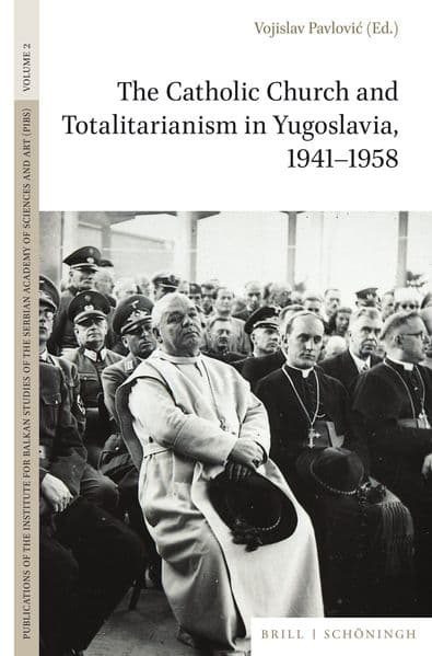 The Catholic Church and Totalitarianism in Yugoslavia, 1941-1958