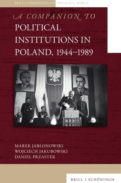 A Companion to Political Institutions in Poland, 1944-1989