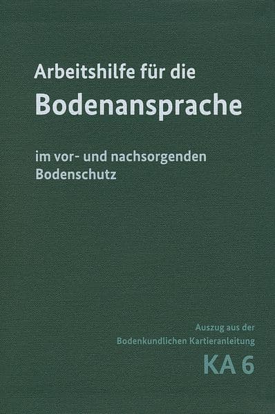 Arbeitshilfe für die Bodenansprache im vor- und nachsorgenden Bodenschutz - Auszug aus der Bodenkundlichen Kartieranleitung KA6