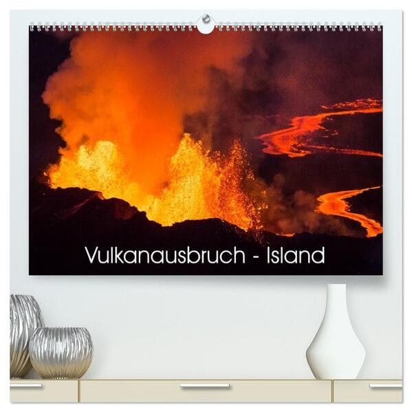Vulkanausbruch - Island (hochwertiger Premium Wandkalender 2026 DIN A2 quer), Kunstdruck in Hochglanz