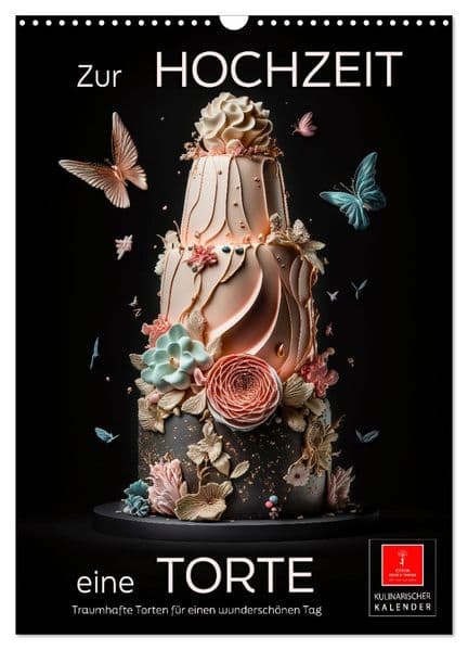 Zur Hochzeit eine Torte (Wandkalender 2026 DIN A3 hoch), CALVENDO Monatskalender