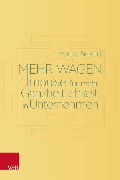 Mehr wagen: Impulse für mehr Ganzheitlichkeit in Unternehmen