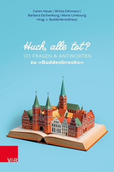 Huch, alle tot? 101 Fragen und Antworten zu »Buddenbrooks«