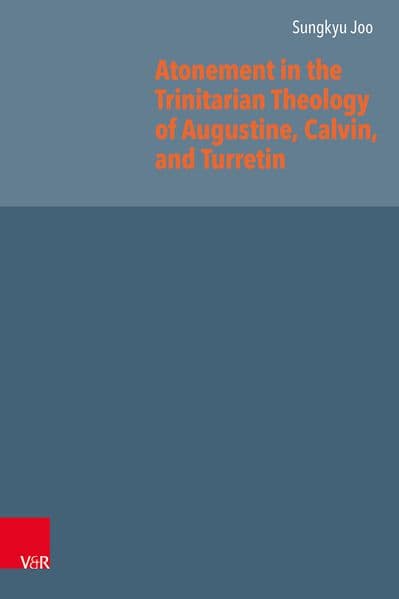Atonement in the Trinitarian Theology of Augustine, Calvin, and Turretin