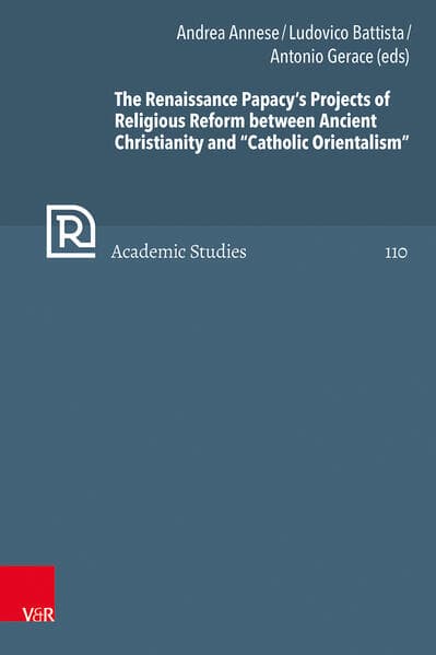 The Renaissance Papacy’s Projects of Religious Reform between Ancient Christianity and “Catholic Orientalism”