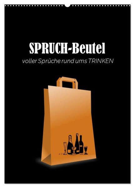 SPRUCH-Beutel voller Sprüche rund ums TRINKEN (Wandkalender 2027 DIN A2 hoch), CALVENDO Monatskalender