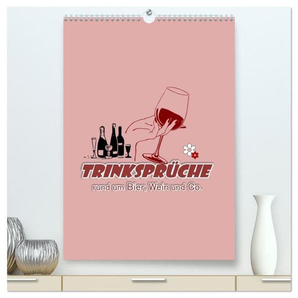 TRINKSPRÜCHE rund um Bier, Wein und Co. ... (hochwertiger Premium Wandkalender 2027 DIN A2 hoch), Kunstdruck in Hochglanz