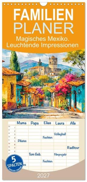 Familienplaner 2027 - Magisches Mexiko. Leuchtende Impressionen mit 5 Spalten (Wandkalender, 21 x 45 cm) CALVENDO