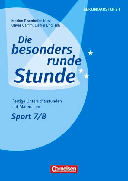 Die besonders runde Stunde - Sekundarstufe I - Fertige Unterrichtsstunden mit Materialien - Sport - Klasse 7/8