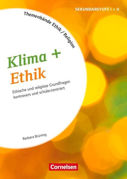 Themenbände Religion und Ethik - Religiöse und ethische Grundfragen kontrovers und lebensweltorientiert - Klasse 5-10