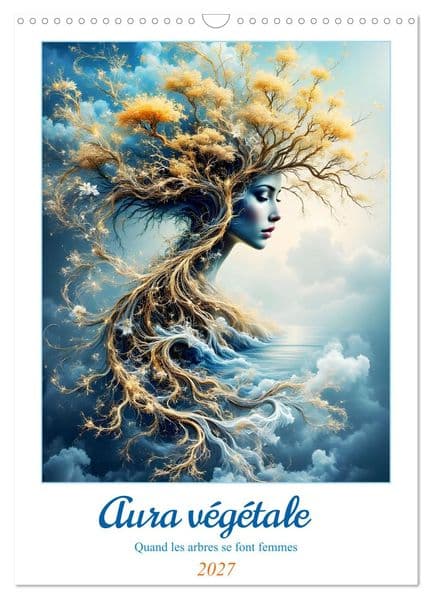 Aura végétale - Quand les arbres se font femmes (Calendrier mural 2027 DIN A3 horizontal), CALVENDO calendrier mensuel