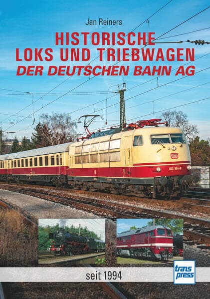 Historische Loks und Triebwagen der Deutschen Bahn AG - mehr als 50 historische Museumslokomotiven und Museumstriebwagen