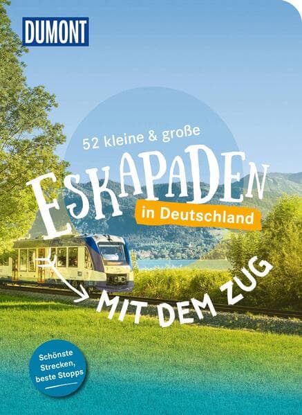 52 kleine & große Eskapaden – Mit dem Zug in Deutschland