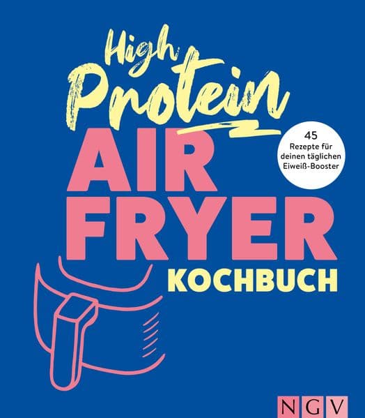 High Protein Airfryer-Kochbuch - ohne Proteinpulver