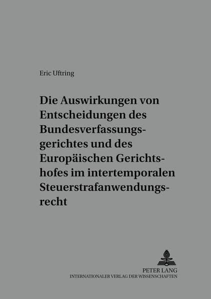 Die Auswirkungen von Entscheidungen des Bundesverfassungsgerichtes und des Europäischen Gerichtshofes im intertemporalen Steuerstrafanwendungsrecht