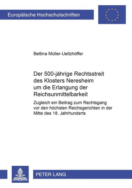 Der 500jährige Rechtsstreit des Klosters Neresheim um die Erlangung der Reichsunmittelbarkeit