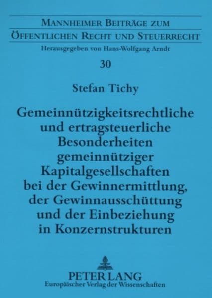 Gemeinnützigkeitsrechtliche und ertragsteuerliche Besonderheiten gemeinnütziger Kapitalgesellschaften bei der Gewinnermittlung, der Gewinnausschüttung und der Einbeziehung in Konzernstrukturen