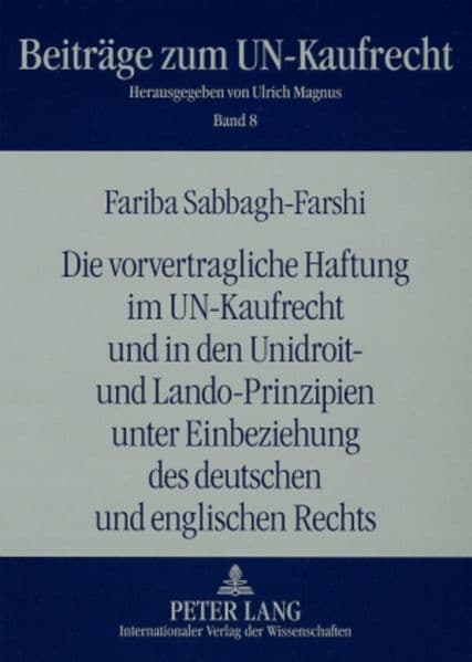Die vorvertragliche Haftung im UN-Kaufrecht und in den Unidroit- und Lando-Prinzipien unter Einbeziehung des deutschen und englischen Rechts