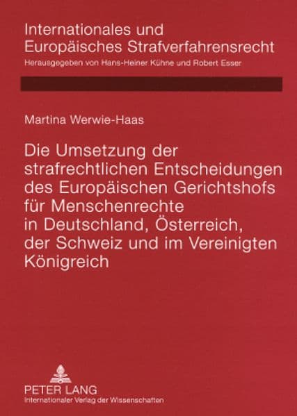 Die Umsetzung der strafrechtlichen Entscheidungen des Europäischen Gerichtshofs für Menschenrechte in Deutschland, Österreich, der Schweiz und im Vereinigten Königreich
