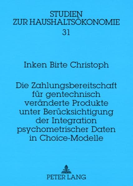 Die Zahlungsbereitschaft für gentechnisch veränderte Produkte unter Berücksichtigung der Integration psychometrischer Daten in Choice-Modelle