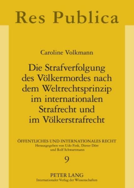 Die Strafverfolgung des Völkermordes nach dem Weltrechtsprinzip im internationalen Strafrecht und im Völkerstrafrecht