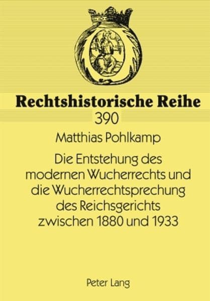 Die Entstehung des modernen Wucherrechts und die Wucherrechtsprechung des Reichsgerichts zwischen 1880 und 1933