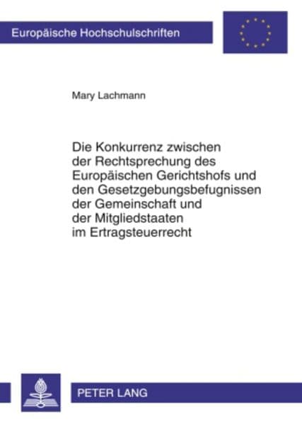 Die Konkurrenz zwischen der Rechtsprechung des Europäischen Gerichtshofs und den Gesetzgebungsbefugnissen der Gemeinschaft und der Mitgliedstaaten im Ertragsteuerrecht