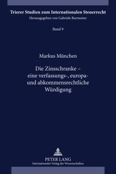 Die Zinsschranke - eine verfassungs-, europa- und abkommensrechtliche Würdigung