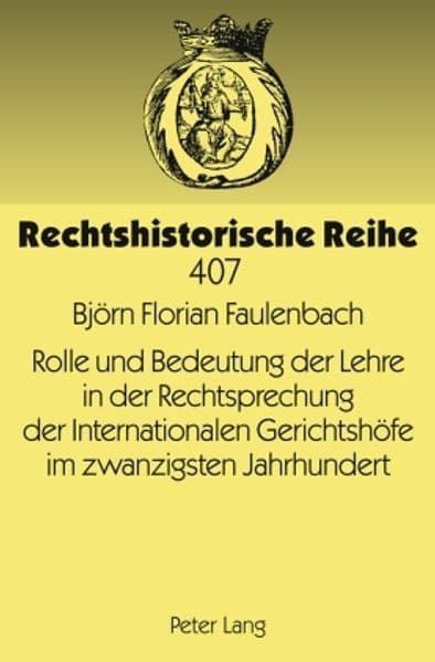 Rolle und Bedeutung der Lehre in der Rechtsprechung der Internationalen Gerichtshöfe im zwanzigsten Jahrhundert