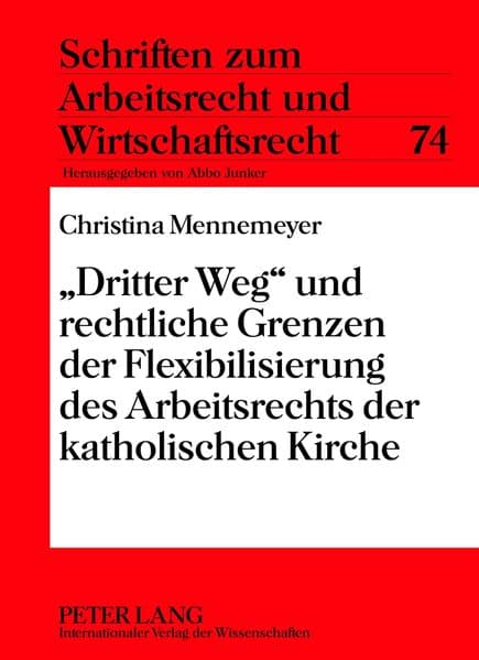'Dritter Weg' und rechtliche Grenzen der Flexibilisierung des Arbeitsrechts der katholischen Kirche
