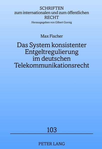 Das System konsistenter Entgeltregulierung im deutschen Telekommunikationsrecht