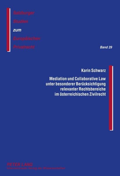 Mediation und Collaborative Law unter besonderer Berücksichtigung relevanter Rechtsbereiche im österreichischen Zivilrecht