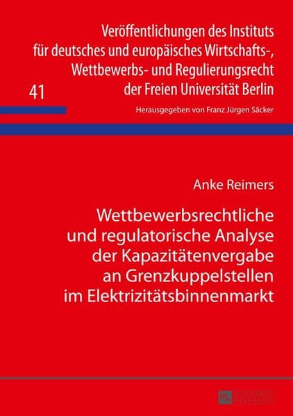 Wettbewerbsrechtliche und regulatorische Analyse der Kapazitätenvergabe an Grenzkuppelstellen im Elektrizitätsbinnenmarkt